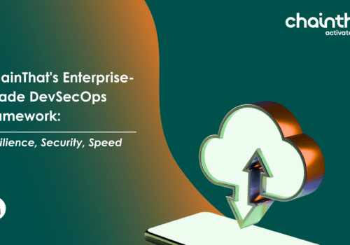 ChainThat’s Enterprise-Grade DevSecOps Framework: Resilience, Security, and Speed