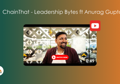 ChainThat – Leadership Bytes ft Anurag Gupta