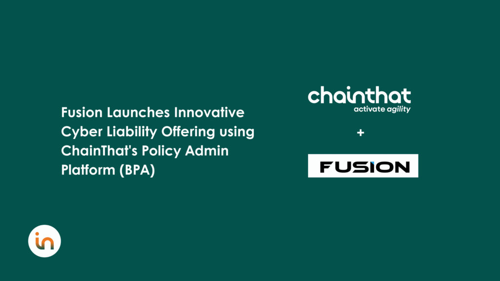 Fusion Launches Innovative Cyber Liability Offering using ChainThat’s Policy Admin Platform (BPA)